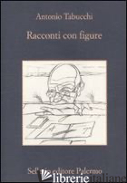 RACCONTI CON FIGURE - TABUCCHI ANTONIO; RIMINI T. (CUR.)