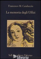 MEMORIA DEGLI UFFIZI (LA) - CATALUCCIO FRANCESCO M.