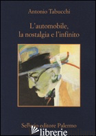 AUTOMOBILE, LA NOSTALGIA E L'INFINITO (L') - TABUCCHI ANTONIO