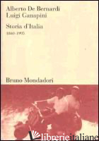 STORIA D'ITALIA 1860-1995 - DE BERNARDI ALBERTO; GANAPINI LUIGI