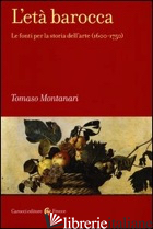 ETA' BAROCCA. LE FONTI PER LA STORIA DELL'ARTE (1600-1750) (L') - MONTANARI TOMASO