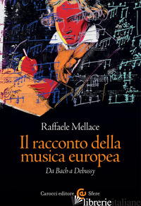 RACCONTO DELLA MUSICA EUROPEA. DA BACH A DEBUSSY (IL) - MELLACE RAFFAELE