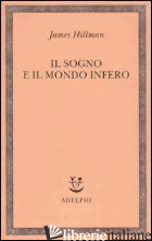 SOGNO E IL MONDO INFERO (IL) - HILLMAN JAMES