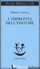 IMPRONTA DELL'EDITORE (L') - CALASSO ROBERTO