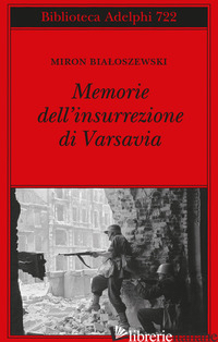 MEMORIE DELL'INSURREZIONE DI VARSAVIA - BIALOSZEWSKI MIRON; BERNARDINI L. (CUR.)