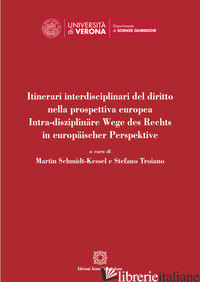 ITINERARI INTERDISCIPLINARI DEL DIRITTO NELLA PROSPETTIVA EUROPEA - SCHMIDT-KESSEL M. (CUR.); TROIANO S. (CUR.)