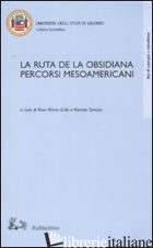 RUTA DE LA OBSISIANA. PERCORSI MESOAMERICANI. ATTI DEL CONVEGNO (SALERNO, 12-13  - GRILLO R. M. (CUR.); SANTONI R. (CUR.)