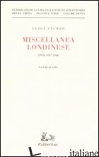 MISCELLANEA LONDINESE (1937-1940). VOL. 4 - STURZO LUIGI; ISTITUTO LUIGI STURZO (CUR.)