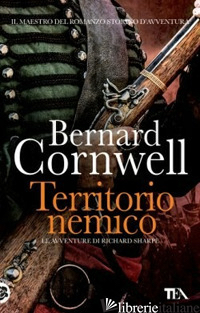 TERRITORIO NEMICO. LE AVVENTURE DI RICHARD SHARPE. VOL. 3 - CORNWELL BERNARD