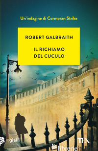RICHIAMO DEL CUCULO. UN'INDAGINE DI CORMORAN STRIKE (IL) - GALBRAITH ROBERT
