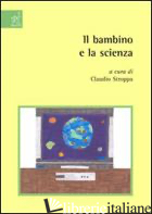 BAMBINO E LA SCIENZA (IL) - AMMATURO NATALE; BOSI ALESSANDRO; STROPPA CLAUDIO