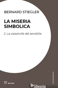 MISERIA SIMBOLICA (LA). VOL. 2: LA CATASTROFE DEL SENSIBILE - STIEGLER BERNARD