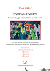 ECONOMIA E SOCIETA'. L'ECONOMIA, GLI ORDINAMENTI E I POTERI SOCIALI: COMUNITA-CO - WEBER MAX; PALMA M. (CUR.)