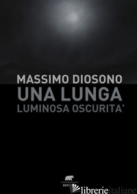 LUNGA LUMINOSA OSCURITA' (UNA) - DIOSONO MASSIMO