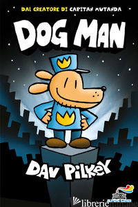 DOG MAN. EDIZ. A COLORI - PILKEY DAV