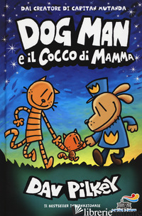DOG MAN E IL COCCO DI MAMMA - PILKEY DAV