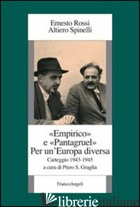 EMPIRICO E PANTAGRUEL. PER UN'EUROPA DIVERSA. CARTEGGIO 1943-1945 - ROSSI ERNESTO; SPINELLI ALTIERO; GRAGLIA P. S. (CUR.)
