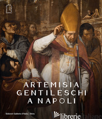 ARTEMISIA GENTILESCHI A NAPOLI. EDIZ. ILLUSTRATA - DENUNZIO A. (CUR.); PORZIO G. (CUR.)