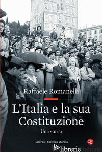 ITALIA E LA SUA COSTITUZIONE. UNA STORIA (L') - ROMANELLI RAFFAELE