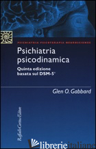 PSICHIATRIA PSICODINAMICA - GABBARD GLEN O.; MADEDDU F. (CUR.)