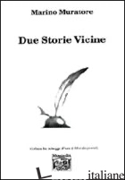 DUE STORIE VICINE - MURATORE MARINO