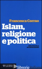 ISLAM, RELIGIONE E POLITICA. UNA PICCOLA INTRODUZIONE - CORRAO FRANCESCA MARIA