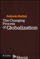 CHANGING PROCESS OF GLOBALIZATION (THE) - BADINI ANTONIO