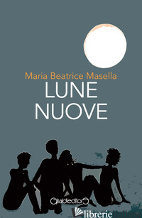 LUNE NUOVE - MASELLA MARIA BEATRICE