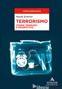 TERRORISMO. TEORIE, PROBLEMI E PROSPETTIVE - SCREMIN NICOLO'