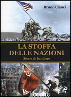STOFFA DELLE NAZIONI. STORIE DI BANDIERE (LA) - CIANCI BRUNO