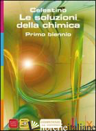 SOLUZIONI DELLA CHIMICA. ACTIVE BOOK. PER LE SCUOLE SUPERIORI. DVD (LE) - PETERS CELESTINO