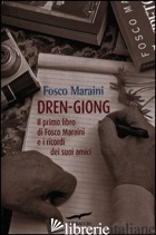 DREN-GIONG. IL PRIMO LIBRO DI FOSCO MARAINI E I RICORDI DEI SUOI AMICI - MARAINI FOSCO; MARAINI M. (CUR.)