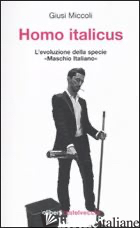 HOMO ITALICUS. L'EVOLUZIONE DELLA SPECIE «MASCHIO ITALIANO» - MICCOLI GIUSI