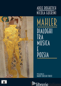MAHLER. DIALOGHI TRA MUSICA E POESIA - BOGHETICH ADELE; GUERINI NICOLA