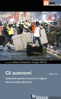 AUTONOMI. AUTONOMIA OPERAIA A GENOVA E IN LIGURIA (GLI). VOL. 8: PARTE SECONDA ( - DEMONTIS R. (CUR.); MORONI G. (CUR.)