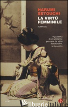 VIRTU' FEMMINILE (LA) - SETOUCHI HARUMI