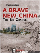 A BRAVE NEW CHINA. THE BIG CHANGE - SISCI FRANCESCO