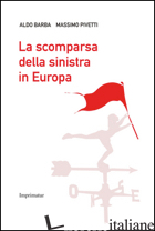 SCOMPARSA DELLA SINISTRA IN EUROPA (LA) - BARBA ALDO; PIVETTI MASSIMO