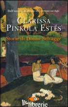 STORIE DI DONNE SELVAGGE - PINKOLA ESTES CLARISSA