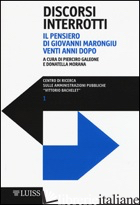 DISCORSI INTERROTTI. IL PENSIERO DI GIOVANNI MARONGIU VENTI ANNI DOPO - GALEONE P. (CUR.); MORANA D. (CUR.)