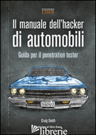 MANUALE DELL'HACKER DI AUTOMOBILI. GUIDA PER IL PENETRATION TESTER (IL) - SMITH CRAIG