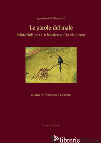 PAROLE DEL MALE. MATERIALI PER UN LESSICO DELLA VIOLENZA (LE) - CERRATO F. (CUR.)