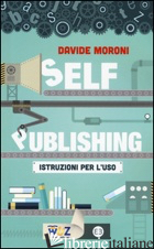SELF PUBLISHING: ISTRUZIONI PER L'USO - MORONI DAVIDE