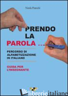 PRENDO LA PAROLA... PERCORSO DI ALFABETIZZAZIONE IN ITALIANO. GUIDA PER L'INSEGN - PINESCHI NICOLA