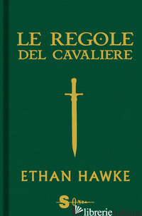 REGOLE DEL CAVALIERE. L'ULTIMA LETTERA DI SIR THOMAS LEMUEL HAWKE (LE) - HAWKE ETHAN