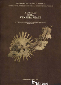 CASTELLO DELLA VENARIA REALE (RIST. ANAST. 1888) (IL) - GIANNAZZO DI PAMPARATO VITTORIO E.; PERNICE F. (CUR.)