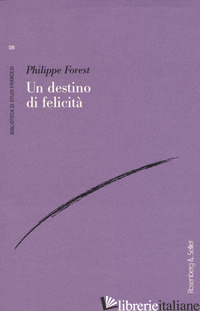 DESTINO DI FELICITA' (UN) - FOREST PHILIPPE