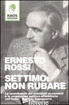 SETTIMO: NON RUBARE - ROSSI ERNESTO; FRANZINELLI M. (CUR.)