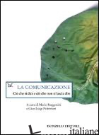 COMUNICAZIONE. CIO' CHE SI DICE E CIO' CHE NON SI LASCIA DIRE (LA) - RUGGENINI M. (CUR.); PALTRINIERI G. L. (CUR.)