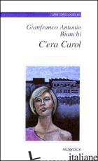 C'ERA CAROL - BIANCHI GIANFRANCO A.